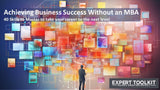 Achieving Business Success Without An MBA - Expert Toolkit